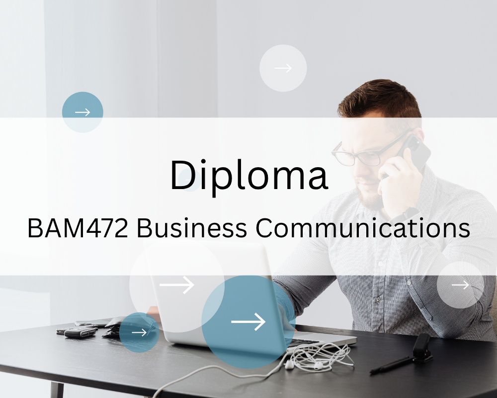 Diploma : BAM472 Business Communications