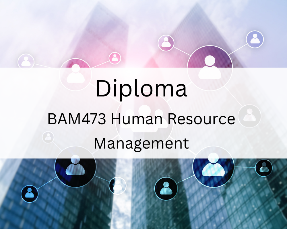 Diploma : BAM473 Human Resource Management
