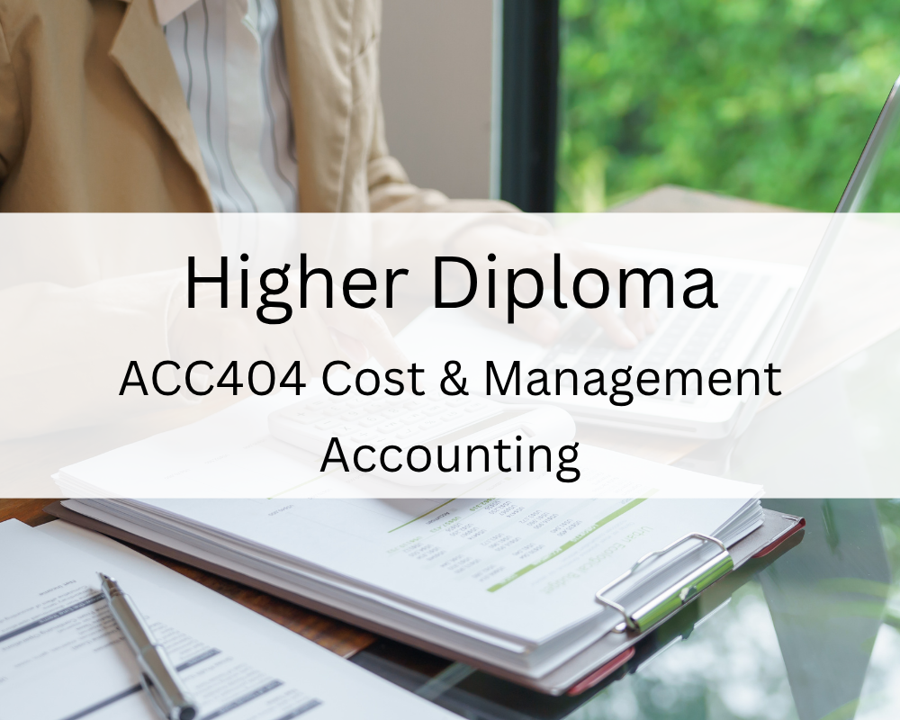 Higher Diploma : ACC404 Cost & Management Accounting