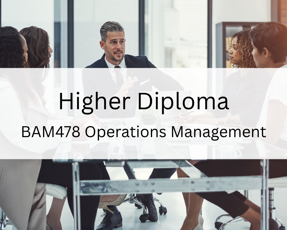 Higher Diploma : BAM478 Operations Management