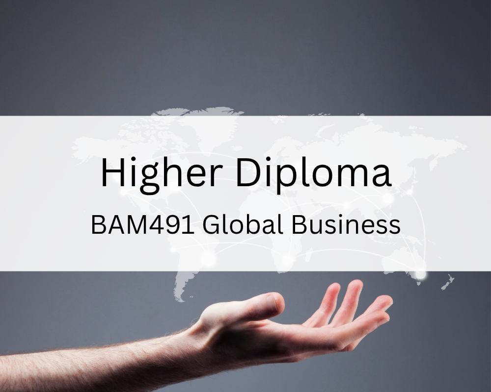 Higher Diploma : BAM491 Global Business