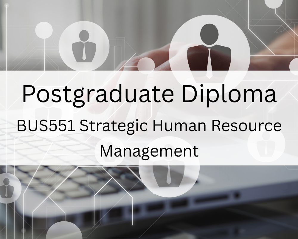 Postgraduate Diploma : BUS551 Strategic Human Resource Management