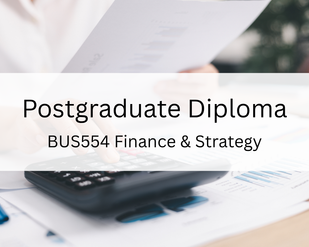 Postgraduate Diploma : BUS554 Finance & Strategy