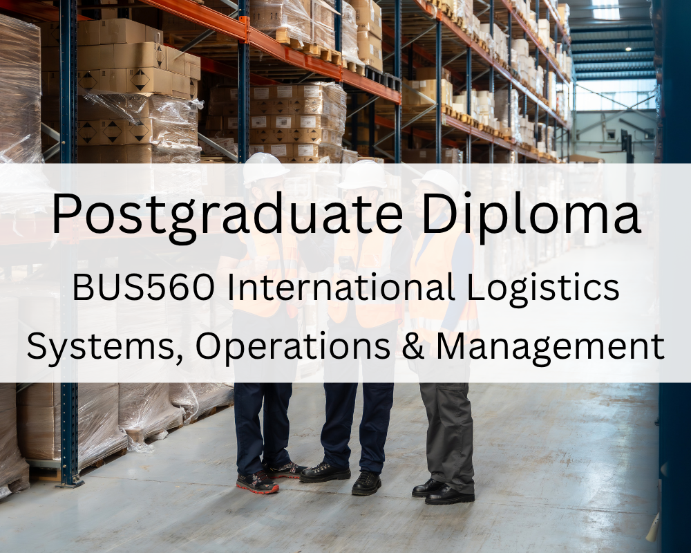 Postgraduate Diploma : BUS560 International Logistics Systems, Operations & Management